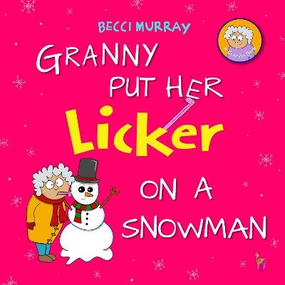 Granny Put Her Licker on a Snowman - Becci Murray - cover