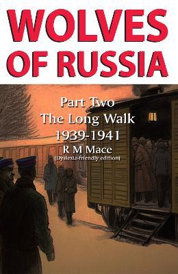 Wolves of Russia Part Two The Long Walk: Dyslexia-friendly edition - R M Mace - cover