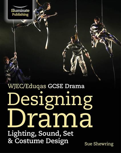 WJEC/Eduqas GCSE Drama - Designing Drama: Lighting, Sound, Set & Costume Design