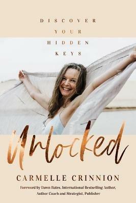 Unlocked: Discover Your Hidden Keys - Carmelle Crinnion - cover