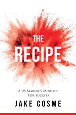 The Recipe: A US Marine’s Mindset For Success