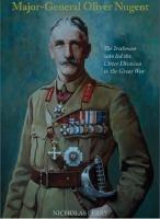 Major-General Oliver Nugent: The Irishman who led the Ulster Division in the Great War - Nicholas Perry - cover