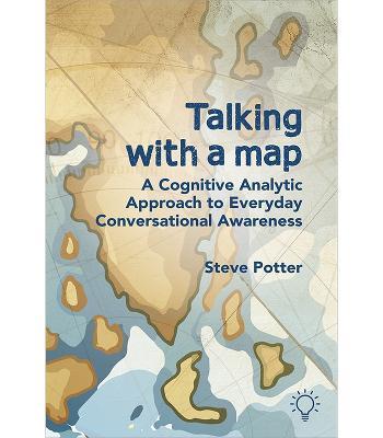 Talking with a Map: A Cognitive Analytic Approach to Everyday Conversational Awareness - Steve Potter - cover