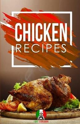 Chicken Recipes: 25+ Recipes by Chef Leonardo - Chef Leonardo - cover