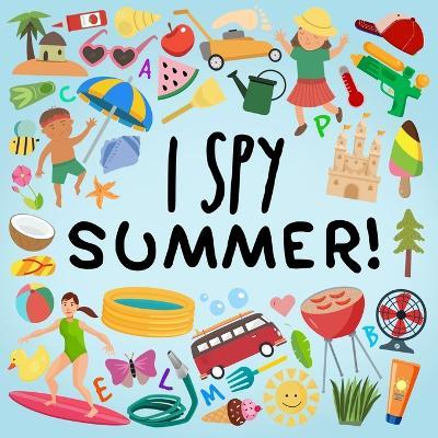 I Spy - Summer!: A Fun Guessing Game for 2-5 Year Olds! - Webber Books - cover