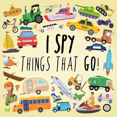 I Spy - Things That Go!: A Fun Guessing Game for 3-5 Year Olds - Webber Books - cover