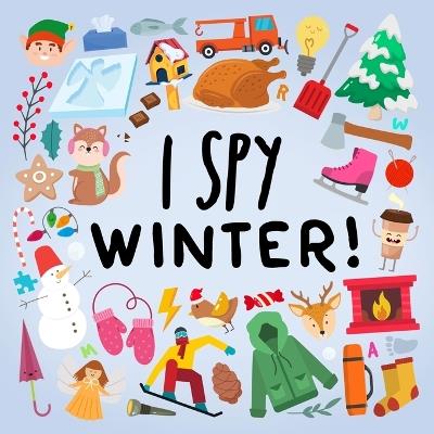 I Spy - Winter!: A Fun Guessing Game for Kids Age 2+ - Webber Books - cover