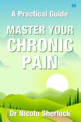 Master Your Chronic Pain: A Practical Guide - Nicola Sherlock - cover