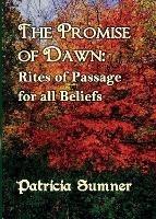 The Promise of Dawn: Rites of Passage for all Beliefs - Patricia Sumner - cover