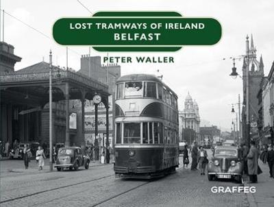 Lost Tramways of Ireland: Belfast - Peter Waller - cover