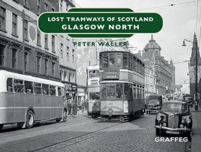 Lost Tramways of Scotland: Glasgow North - Peter Waller - cover