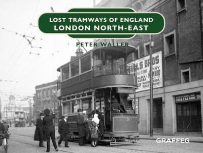 Lost Tramways of England: London North East - Peter Waller - cover