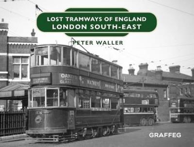 Lost Tramways of England: London South East - Peter Waller - cover