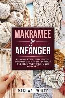 Makramee fur Anfanger: Ein kompletter Leitfaden zum Erlernen der Knoten, Techniken und kreativen Projekte des Makramees