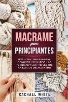 Crochet para principiantes: Una completa guia paso a paso para aprender y utilizar las tecnicas esenciales para empezar a tejer a ganchillo, proyectos faciles y divertidos para principiantes