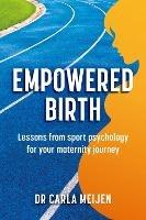 Empowered Birth: Lessons from Sport Psychology for Your Maternity Journey - Carla Meijen - cover