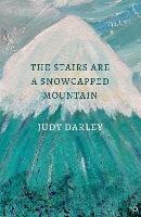 The Stairs Are a Snowcapped Mountain - Judy Darley - cover