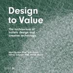 Design to Value: The architecture of holistic design and creative technology