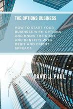 The Options Business: How to start your business with options and know the risks and benefits with debit and credit spreads