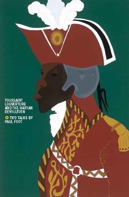 Toussaint Louverture & the Haitian Revolution - Paul Foot - cover