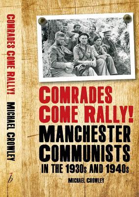Comrades Come Rally!: Manchester Communists in the 1930s & 1940s - Mike Crowley - cover