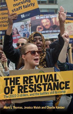 The Revival Of Resistance: The 2022-3 strikes, and the battles still to come - Mark L. Thomas,Jessica Walsh,Charlie Kimber - cover