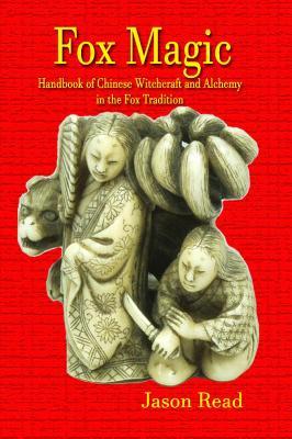 Fox Magic: Handbook of Chinese Witchcraft and Alchemy in the Fox Tradition - Jason Read - cover