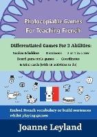 Photocopiable Games For Teaching French: Differentiated Games For 3 Abilities: Snakes & ladders - Dominoes - 3 or 4 in a row - Board game style games - Coordinates & Mini cards - Joanne Leyland - cover