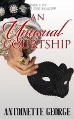 An Unusual Courtship: Part Two of Behind The Shadow