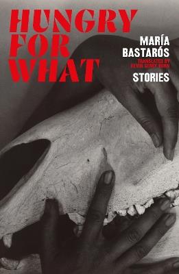 hungry for what: stories - Maria Bastaros - cover