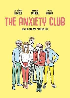 The Anxiety Club: How to Survive Modern Life - Dr. Frédéric Fanget,Catherine Meyer - cover