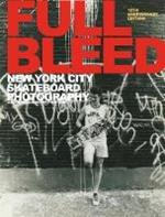 FULL BLEED: New York City Skateboard Photography: (10th Anniversary Edition)