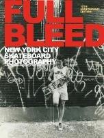 FULL BLEED: New York City Skateboard Photography: (10th Anniversary Edition) - cover