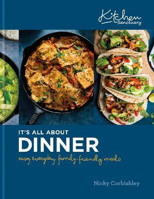 Kitchen Sanctuary: It's All About Dinner: Easy, Everyday, Family-Friendly Meals - Nicky Corbishley - cover