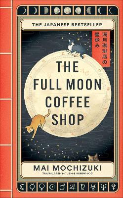 The Full Moon Coffee Shop: The internationally-bestselling cult Japanese novel - Mai Mochizuki - cover