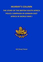 Murray's Column: The Story of the British South Africa Police Campaign in German East Africa in World War I