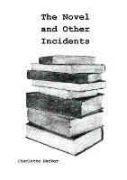 The Novel and Other Incidents - Charlotte Harker - cover