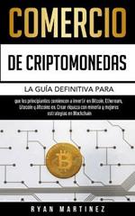 Comercio de criptomonedas: La guia definitiva para que los principiantes comiencen a invertir en Bitcoin, Ethereum, Litecoin y Altcoins en. Crear riqueza con mineria y mejores estrategias en Blockchain