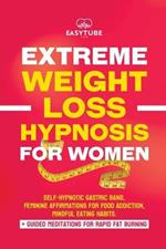 Extreme Rapid Weight Loss Hypnosis for Women: Feminine Affirmations for Weight Loss, Deep Sleep, Meditation and Motivation. Self-Hypnotic Gastric Band. Quit Sugar & Rapidly Burn Fat.