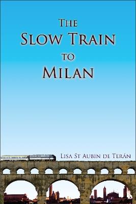 The Slow Train To Milan - Lisa St Aubin de Terán - cover