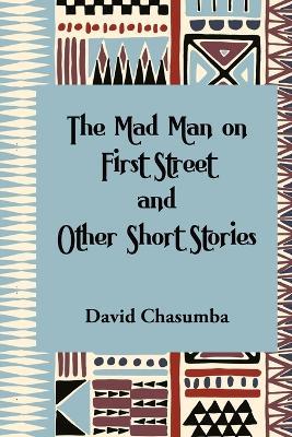 The Mad Man on First Street and Other Short Stories - David Chasumba - cover