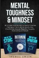 Mental Toughness & Mindset: Life Lessons From Stoicism & Ancient Spartan Philosophy + A Guide on How to Stop Overthinking, Escape Negative Thoughts, Relieve ... Discipline, Success Habits, Meditation) - Thomas Swain - cover