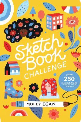 Sketchbook Challenge: Over 250 drawing exercises to unleash your creativity - Molly Egan,Molly Egan - cover