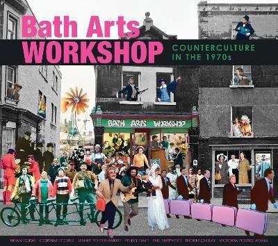 Bath Arts Workshop: Counterculture In The 1970s - Bath Arts Workshop - cover
