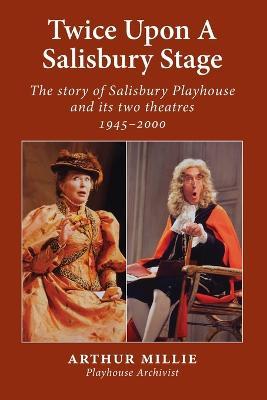 Twice upon a Salisbury Stage: the story of Salisbury Playhouse and its two theatres, 1945-2000 - Arthur Millie - cover