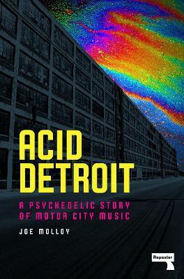 Acid Detroit: A Psychedelic Story of Motor City Music - Joe Molloy - cover