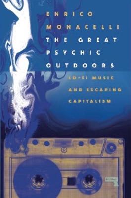 The Great Psychic Outdoors: Lo-Fi Music and Escaping Capitalism - Enrico Monacelli - cover