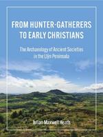 From Hunter-Gatherers to Early Christians: The Archaeology of Ancient Societies in the Llyn Peninsula