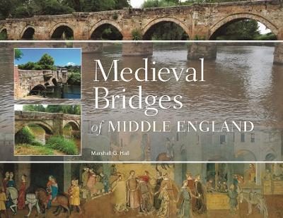 Medieval Bridges of Middle England - Marshall G. Hall - cover