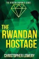 The Rwandan Hostage - Christopher Lowery - cover